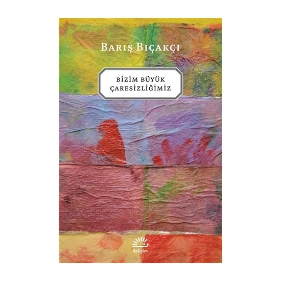 Bizim Büyük Çaresizliğimiz – Barış Bıçakçı